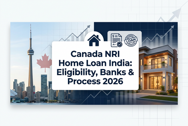 Canada NRI Home Loan India: Eligibility, Banks & Process 2026